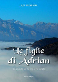 Title: Le figlie di Adrian: Lei era nata per lui e lo aveva salvato, Author: Susi Andreatta