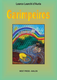 Title: Garimpeiros: incredibili storie di immigrati italiani cercatori d'oro e delle gemme preziose del Brasile, Author: Learco Learchi d'Auria