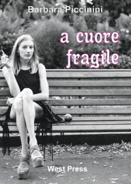 Title: a cuore fragile, Author: Barbara Piccinini
