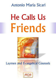 Title: He Calls Us Friends: Laymen and Evangelical Counsels, Author: Antonio Maria Sicari