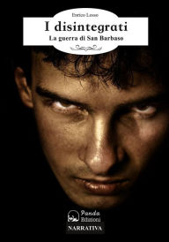 Title: I disintegrati: La guerra di San Barbaso, Author: Enrico Losso