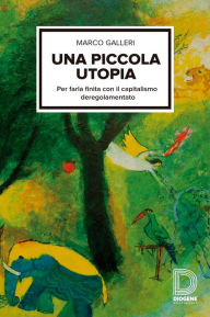 Title: Una piccola utopia: Per farla finita con il capitalismo regolamentato, Author: Kihien Ebrahim