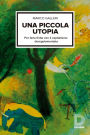 Una piccola utopia: Per farla finita con il capitalismo regolamentato