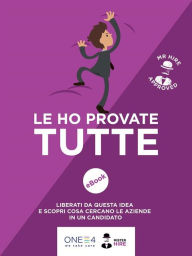 Title: Le ho provate tutte!: Liberati da questa idea e scopri cosa cercano le aziende in un candidato, Author: ONE4