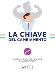 Title: La chiave del cambiamento: Controlli o ti fai controllare dalle situazioni?, Author: ONE4