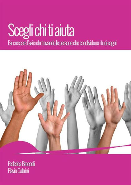 Scegli chi ti aiuta: Fai crescere l'azienda trovando le persone che condividono i tuoi sogni