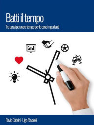 Title: Batti il tempo: Tre passi per avere tempo per le cose importanti, Author: Flavio Cabrini