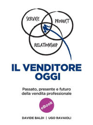 Title: Il venditore oggi: Passato, presente e futuro della vendita professionale, Author: Ugo Ravaioli