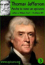 Title: Anche io sono un epicureo: Lettera a Wiliam Short, Author: Thomas Jefferson