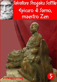 Title: Epicuro di Samo, maestro Zen, Author: Salvatore Shogaku Sottile