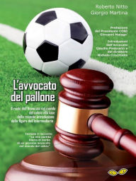 Title: L'avvocato del pallone: Il ruolo dell'Avvocato nel mondo del calcio alla luce della recente introduzione della figura dell'Intermediario, Author: Roberto Nitto