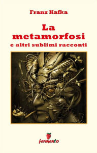Title: La Metamorfosi e altri sublimi racconti, Author: Franz Kafka