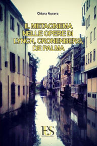 Title: Il metacinema nelle opere di Lynch, Cronenberg, De Palma, Author: Chiara Nucera