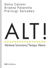 Title: ALT! Abitare/Lavorare/Tempo libero, Author: Sonia Calzoni