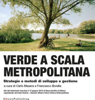 Title: Verde a scala metropolitana: Strategie e metodi di sviluppo e gestione, Author: Carlo Masera