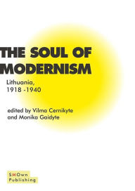 Title: The soul of Modernism: Lithuania 1918-1940, Author: Vilma Cernikyte