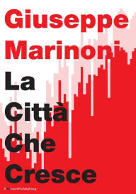 Title: La Città Che Cresce: Modello urbano sostenibile, Author: Giuseppe Marinoni