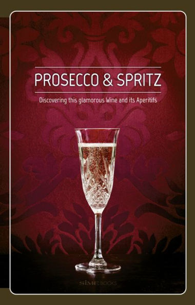 Prosecco & Spritz: Discovering this Glamorous Wine and Its Aperitifs