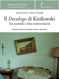 Title: Il Decalogo di Kieslowski: Tra scandalo e falsa testimonianza, Author: Sandra Puiatti