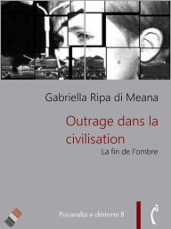 Title: Outrage dans la civilisation: La fin de l'ombre, Author: Gabriella Ripa di Meana