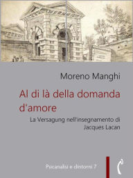 Title: Al di là della domanda d'amore: La Versagung nell'insegnamento di Jacques Lacan, Author: Moreno Manghi