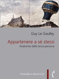 Title: Appartenere a sé stessi: Anatomia della terza persona, Author: Guy Le Gaufey
