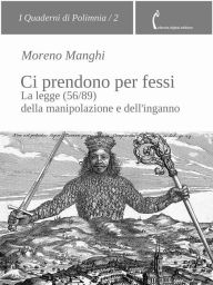 Title: Ci prendono per fessi. La legge (56/89) della manipolazione e dell'inganno, Author: Moreno Manghi