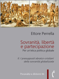 Title: Sovranità, libertà e partecipazione. II. I presupposti ebraico-cristiani della sovranità globalizzata: Per un'etica politica globale, Author: Ettore Perrella