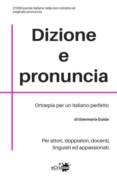 Dizione e pronuncia: Per attori, doppiatori, docenti, linguisti ed appassionati