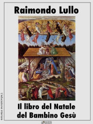 Title: Il libro del Natale del Bambino Gesù, Author: Raimondo Lullo