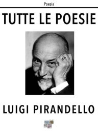 Title: Tutte le poesie, Author: Luigi Pirandello