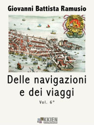 Title: Delle navigazioni e dei viaggi vol. 6, Author: Giovan Battista Ramusio