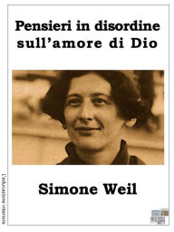 Title: Pensieri in disordine sull'amore di Dio, Author: Simone Weil