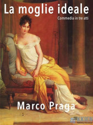 Title: La moglie ideale, Author: Marco Praga