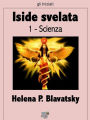 Iside svelata - Scienza: Chiave dei misteri della scienza e della teologia antiche e moderne