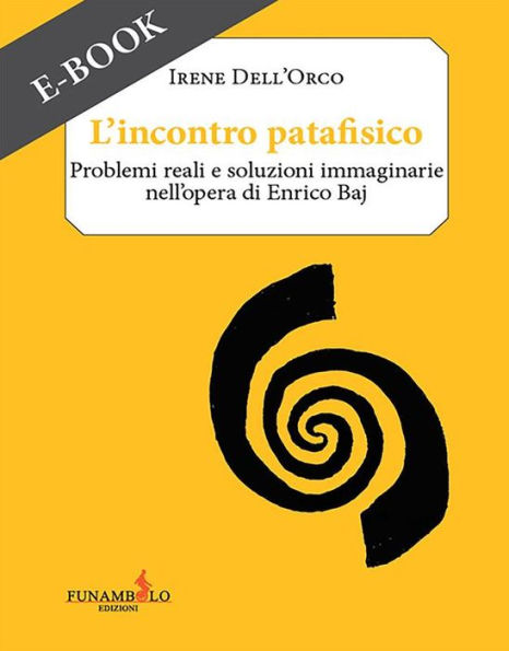 L'incontro patafisico: Problemi reali e soluzioni immaginarie nell'opera di Enrico Baj