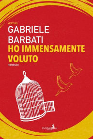 Title: Ho immensamente voluto, Author: Gabriele Barbati