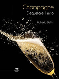 Title: Champagne: Degustare il mito, Author: Roberto Bellini