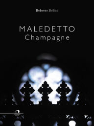 Title: Maledetto Champagne, Author: Roberto Bellini