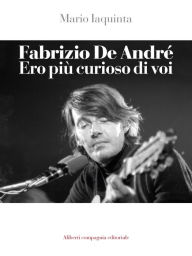 Title: Fabrizio De André. Ero più curioso di voi, Author: Mario Iaquinta