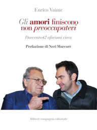 Title: Gli amori finiscono non preoccupatevi: Duecento42 aforismi circa, Author: Enrico Vaime