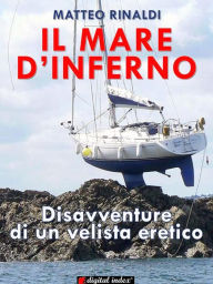 Title: Il mare d'Inferno: Disavventure di un velista eretico, Author: Matteo Rinaldi