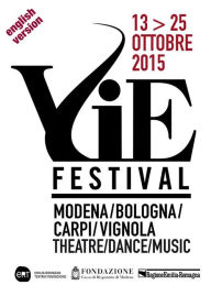 Title: VIE FESTIVAL 13-25 ottobre 2015 - English version: Modena/Bologna/Carpi/Vignola Theatre/Dance/Music, Author: Emilia Romagna Teatro