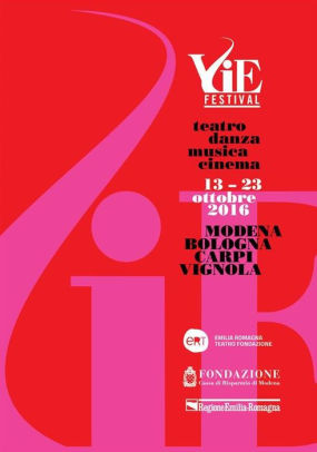VIE FESTIVAL 13-23 ottobre 2016: Modena/Bologna/Carpi/Vignola Teatro/Danza/Musica/Cinema