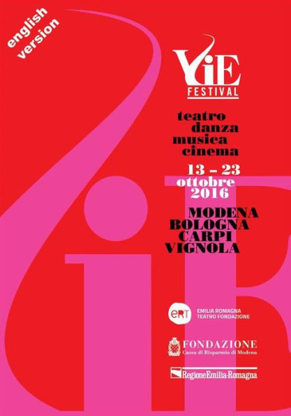 VIE FESTIVAL 13-23 october 2016: Modena/Bologna/Carpi/Vignola Theatre/Dance/Music/Cinema