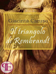 Title: Il triangolo di Rembrandt, Author: Giacinta Caruso