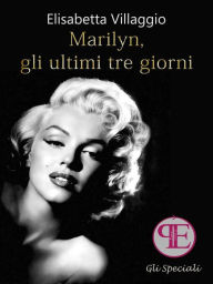 Title: Marilyn, gli ultimi tre giorni, Author: Elisabetta Villaggio