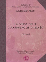 Title: La borsa delle cianfrusaglie di Zia Jo (Vol. I), Author: Louisa May Alcott