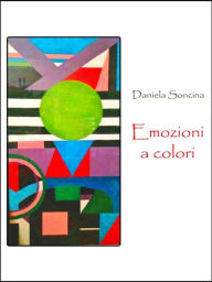 Title: Emozioni a colori: Poesie, Author: Daniela Soncina