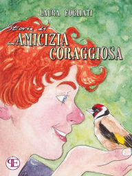 Title: Storia di un'amicizia coraggiosa, Author: Laura Fogliati